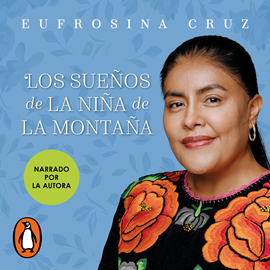 Audiolibro Los sueños de la niña de la montaña  - autor Eufrosina Cruz Mendoza   - Lee Eufrosina Cruz Mendoza