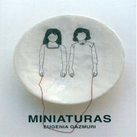 Audiolibro Miniaturas  - autor Eugenia Gazmuri   - Lee Tammy Garea