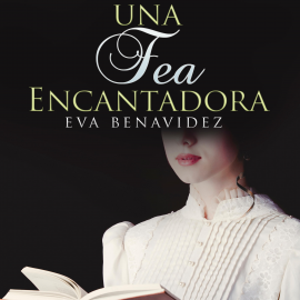 Audiolibro Una fea encantadora  - autor Eva Benavides   - Lee Georgia Correia