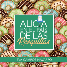 Audiolibro Alicia en el país de las rosquillas  - autor Eva Campos Navarro   - Lee Ester Minguito