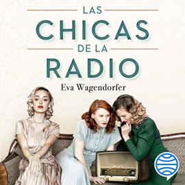 Audiolibro Las chicas de la radio  - autor Eva Wagendorfer   - Lee Equipo de actores