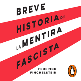 Audiolibro Breve historia de la mentira fascista  - autor Federico Finchelstein   - Lee Ezequiel Alvarez