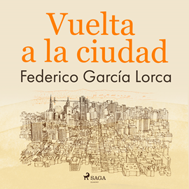 Audiolibro Vuelta a la ciudad  - autor Federico García Lorca   - Lee Pablo López