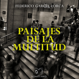 Audiolibro Paisaje de la multitud  - autor Federico Garcia Lorca   - Lee Joan Mora