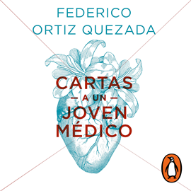 Audiolibro Cartas a un joven médico  - autor Federico Ortiz Quezada   - Lee Hernán Espinoza