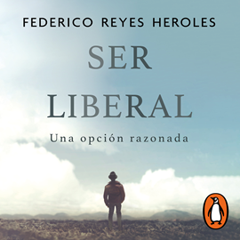 Audiolibro Ser liberal  - autor Federico Reyes Heroles   - Lee Javier Poza