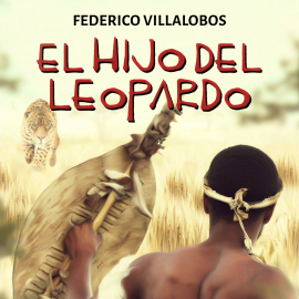 Audiolibro El hijo del Leopardo  - autor Federico Villalobos   - Lee Chema Bazán