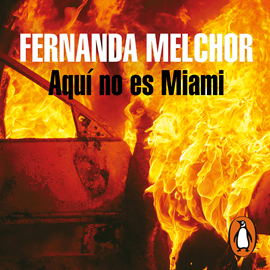 Audiolibro Aquí no es Miami  - autor Fernanda Melchor   - Lee Daniela Aedo