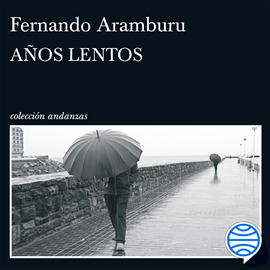 Audiolibro Años lentos  - autor Fernando Aramburu   - Lee Equipo de actores