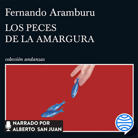 Audiolibro Los peces de la amargura  - autor Fernando Aramburu   - Lee Alberto San Juan