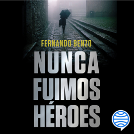 Audiolibro Nunca fuimos héroes  - autor Fernando Benzo   - Lee Carles Sianes