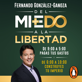 Audiolibro Del miedo a la libertad  - autor Fernando González-Ganoza   - Lee Noé Velázquez