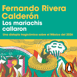 Audiolibro Los mariachis callaron  - autor Fernando Rivera Calderón   - Lee Diego Guillén