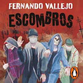 Audiolibro Escombros  - autor Fernando Vallejo   - Lee Sandro Romero Rey