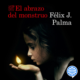 Audiolibro El abrazo del monstruo  - autor Félix J. Palma   - Lee Jordi Llovet