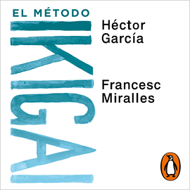 Audiolibro El método Ikigai  - autor Francesc Miralles;Héctor García   - Lee Benjamín Figueres