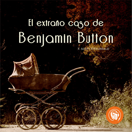 Audiolibro El Extraño Caso De Benjamin Button  - autor Francis Scott Fitzgerald   - Lee Franco Patiño