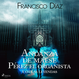 Audiolibro Andanza de maese Pérez el organista y otras leyendas  - autor Francisco Díaz Valladares   - Lee Juanma Martínez