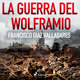 Audiolibro La guerra del wolframio  - autor Francisco Díaz Valladares   - Lee Elías Ramo