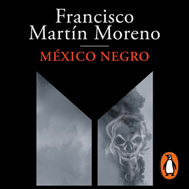 Audiolibro México negro  - autor Francisco Martín Moreno   - Lee Adriano Gazón