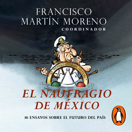 Audiolibro El naufragio de México  - autor Francisco Martín Moreno   - Lee Adriano Gazón