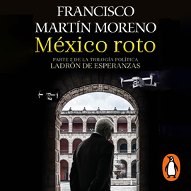 Audiolibro México roto  - autor Francisco Martín Moreno   - Lee Adriano Gazón