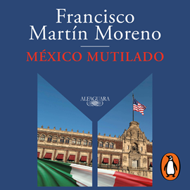 Audiolibro México mutilado  - autor Francisco Martín Moreno   - Lee Adriano Gazón