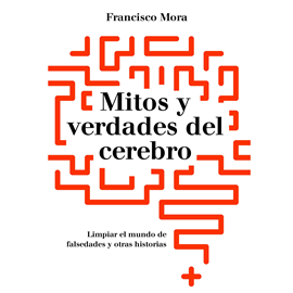 Audiolibro Mitos y verdades del cerebro  - autor Francisco Mora   - Lee Jordi Filbà