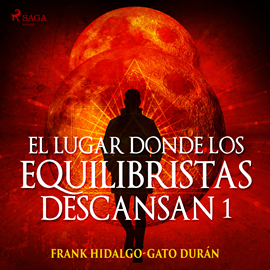 Audiolibro El lugar donde los equilibristas descansan I  - autor Frank Hidalgo-Gato Durán   - Lee Juanma Martínez