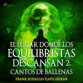Audiolibro El lugar donde los equilibristas descansan II: Cantos de Ballenas  - autor Frank Hidalgo-Gato Durán   - Lee Juanma Martínez