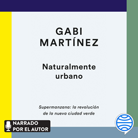 Audiolibro Naturalmente urbano  - autor Gabi Martínez   - Lee Gabi Martínez