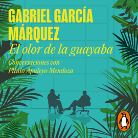 Audiolibro El olor de la guayaba  - autor Gabriel García Márquez;Plinio Apuleyo Mendoza   - Lee Equipo de actores