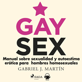 Gay sex. Manual sobre sexualidad y autoestima erótica para hombres homosexuales