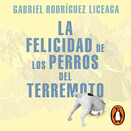 Audiolibro La felicidad de los perros del terremoto  - autor Gabriel Rodríguez Liceaga   - Lee Edson Matus