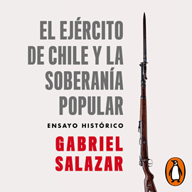 Audiolibro El ejército de Chile y la soberanía popular  - autor Gabriel Salazar Vergara   - Lee Claudio Munda