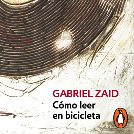 Audiolibro Cómo leer en bicicleta  - autor Gabriel Zaid   - Lee Noé Velázquez
