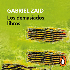 Audiolibro Los demasiados libros  - autor Gabriel Zaid   - Lee Noé Velázquez