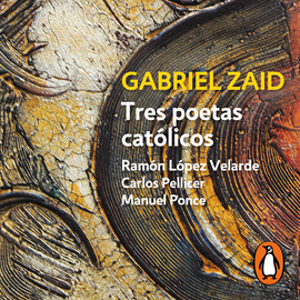 Audiolibro Tres poetas católicos: Ramón López Velarde, Carlos Pellicer y Manuel Ponce  - autor Gabriel Zaid   - Lee Diego Santana