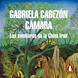 Audiolibro Las aventuras de la China Iron  - autor Gabriela Cabezón Cámara   - Lee Karin Zavala