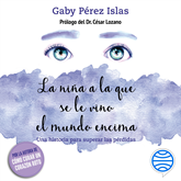 Audiolibro La niña a la que se le vino el mundo encima  - autor Gaby Pérez Islas   - Lee Alma del Roble Cavazos Flores