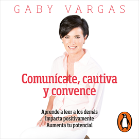 Audiolibro Comunícate, cautiva y convence  - autor Gaby Vargas   - Lee Gabriela Ramírez