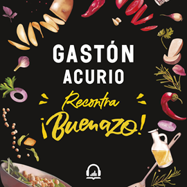 Audiolibro Recontra ¡Buenazo!  - autor Gastón Acurio   - Lee Gastón Acurio