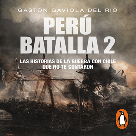 Audiolibro Perú batalla 2  - autor Gastón Gaviola   - Lee Ignacio Gagliano