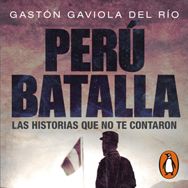 Audiolibro Perú Batalla  - autor Gastón Gaviola   - Lee Ignacio Gagliano