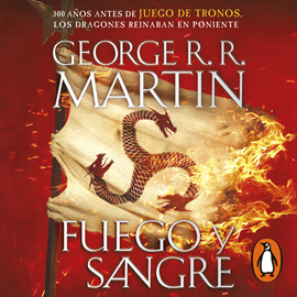 Audiolibro Fuego y Sangre - 300 años antes de Juego de tronos. Historia de los Targaryen  - autor George R. R. Martin   - Lee Victor Manuel Espinoza