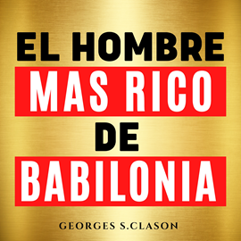 Audiolibro El Hombre Mas Rico De Babilonia [The Richest Man in Babylon]  - autor George S. Clason   - Lee Carlos Ramos