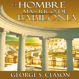 Audiolibro El Hombre Mas Rico De Babilonia [The Richest Man in Babylon]  - autor George S. Clason   - Lee Marcelo Russo - acento latino