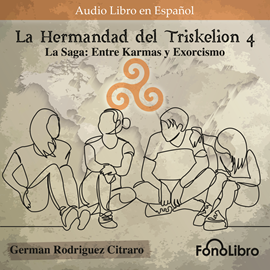 Audiolibro La Hermandad del Triskelion 4. La Saga:Entre Karmas y Exorcismo  - autor German Rodriguez Citraro   - Lee Juan Guzman