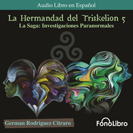 Audiolibro La Hermandad del Triskelion 5. La Saga: Investigaciones Paranormales  - autor German Rodriguez Citraro   - Lee Juan Guzman