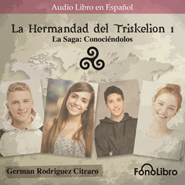 Audiolibro La Hermandad del Triskelion. La Saga: Conociéndolos  - autor German Rodriguez Citraro   - Lee Juan Guzman